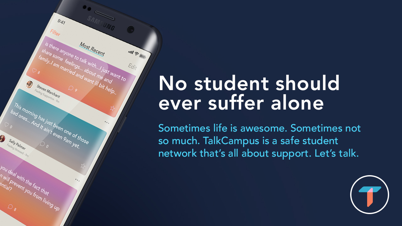 Image of a phone- text: No student should ever suffer alone.Sometimes life is awesome. Sometimes not so much.  Talkcampus is a safe student network that's all about support. Let's Talks