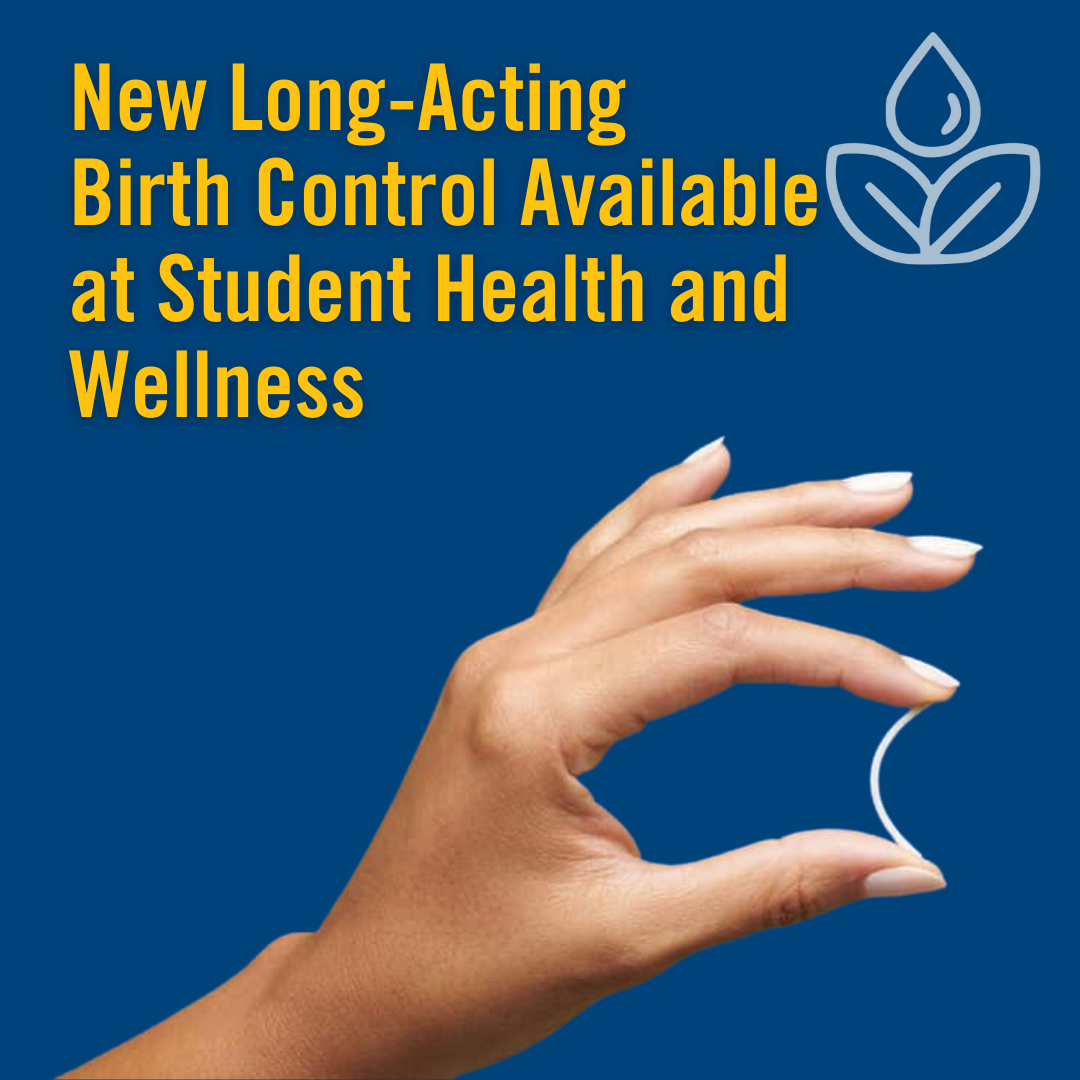 Text: New long acting birth control available at Student Health and Wellness Image: Hand holding birth control implant in figures
