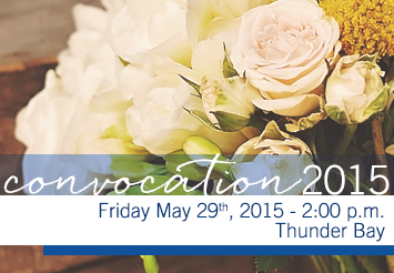 Thunder Bay May, 29 Convocation 2015 information