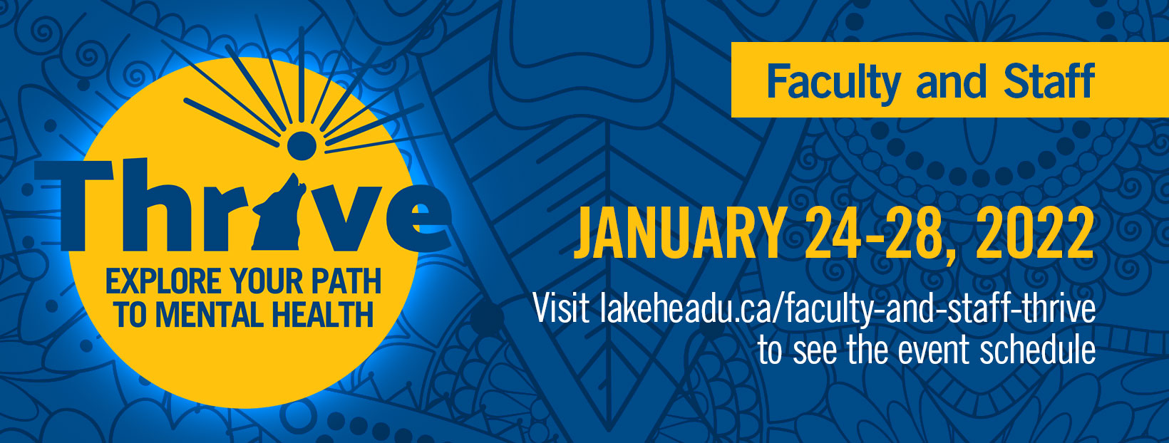 Thrive: Explore your path to mental health. Visit lakeheadu.ca/faculty-staff-thrive for a list of events