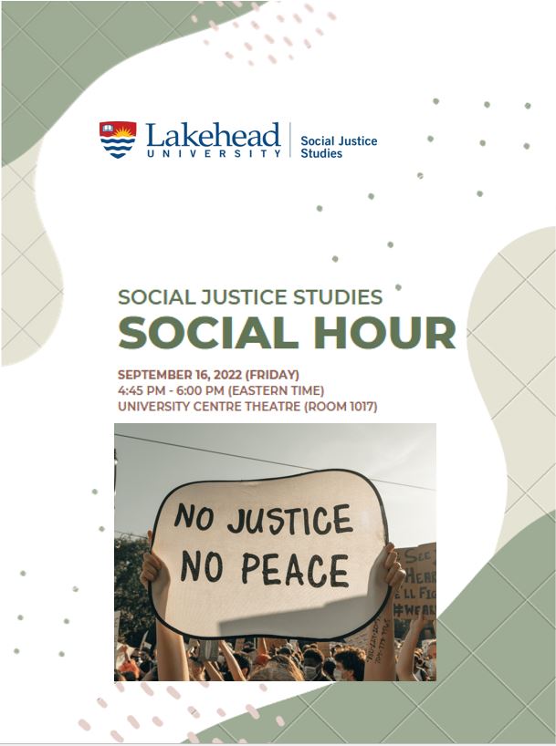Poster is light green and beige. An image of a person holding up a sign that says "No Justice, No Peace". Event Date: September 16, 2022. Event time: 4:45pm to 6pm. Location: UC 1017. University Centre at the Lakehead University Thunder bay campus.